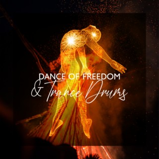 Dance of Freedom & Trance Drums: Powerful Hypnotic Drumming, Native Meditation & Positive Energy