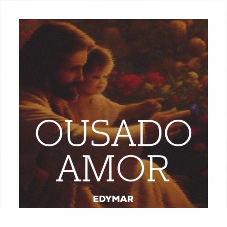 Ousado Amor | Boomplay Music