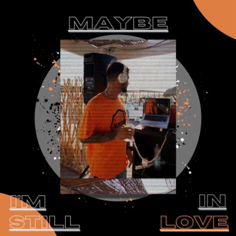 Maybe I'm Still In Love | Boomplay Music