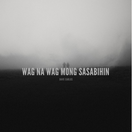 Wag Na Wag Mong Sasabihin | Boomplay Music