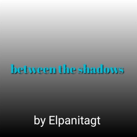 Between Shadows