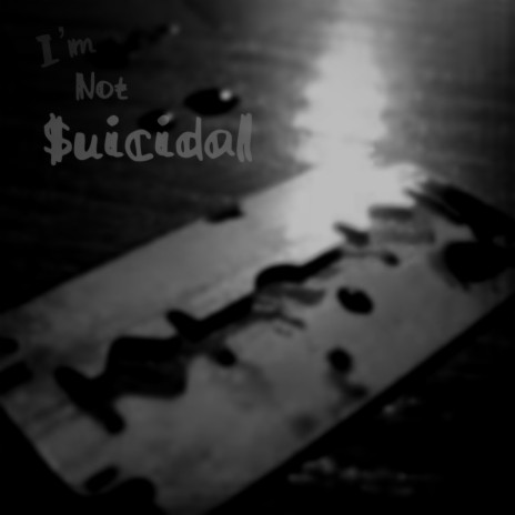 I'm Not $uicidal | Boomplay Music