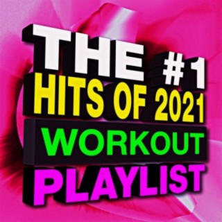 The #1 Hits of 2021 - Workout Playlist