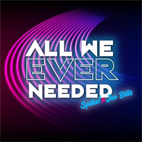 All We Ever Needed ft. Joe Bills | Boomplay Music