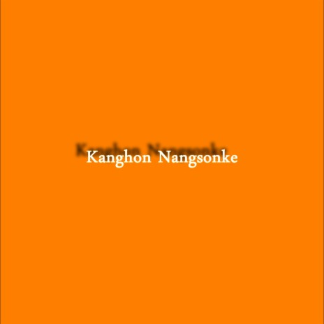 Kanghon Nangsonke | Boomplay Music
