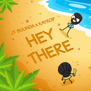 Hey There ft. JT Bulinda lyrics | Boomplay Music