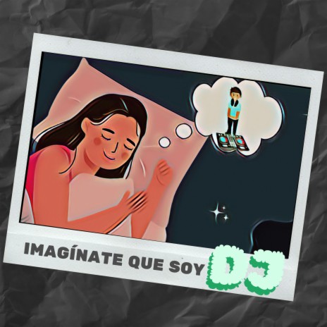 IMAGINATE QUE SOY DJ | Boomplay Music