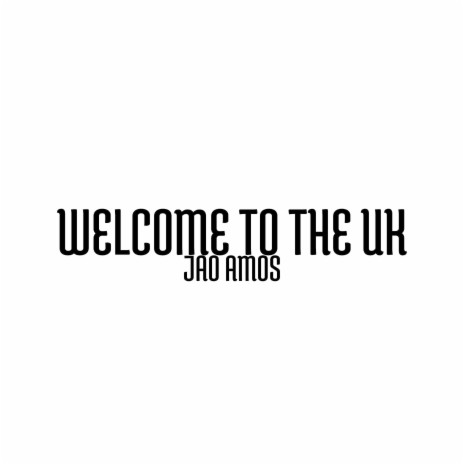 Welcome to the UK | Boomplay Music