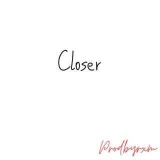 Closer