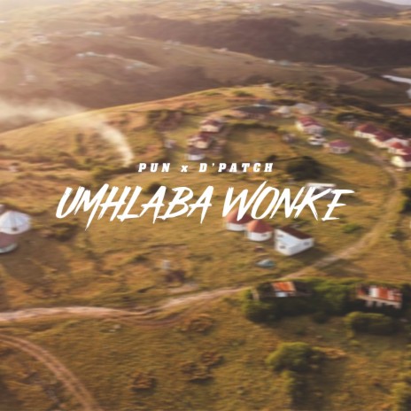 Umhlaba Wonke ft. D'PATCH | Boomplay Music