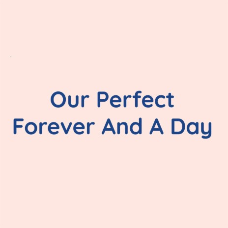 Our Perfect Forever And A Day | Boomplay Music