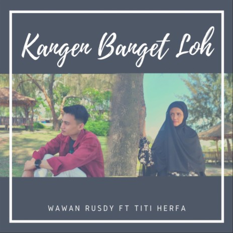 Kangen Banget Loh ft. Wawan Rusdy | Boomplay Music
