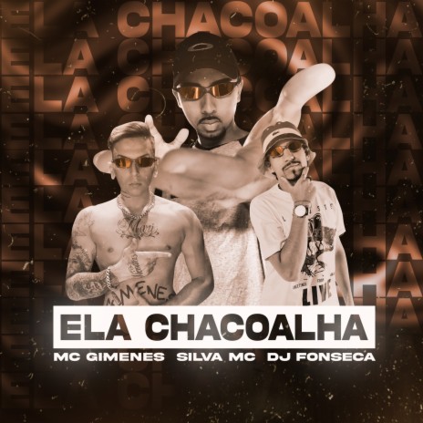 Ela Chacoalha ft. Mc Gimenes & Silva Mc | Boomplay Music