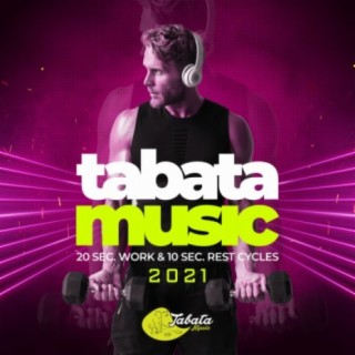 Tabata Music 2021: 20 Sec. Work & 10 Sec. Rest Cycles