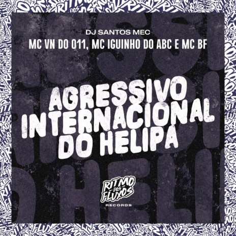 Agressivo Internacional do Helipa ft. DJ Santos MEC, MC VN do 011 & MC Iguinho do ABC | Boomplay Music