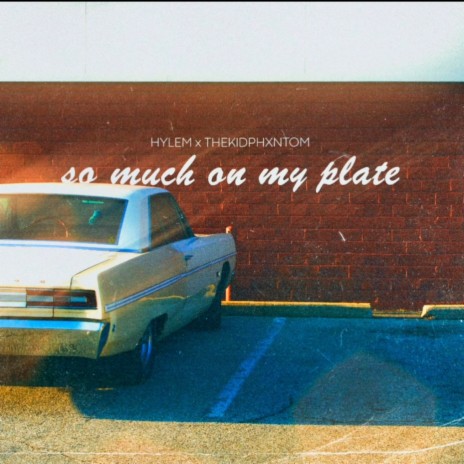 So much on my Plate ft. The Kid Phxntom | Boomplay Music