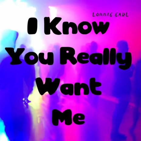 I Know You Really Want Me | Boomplay Music