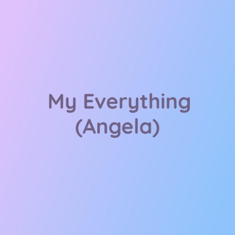 My Everything (Angela) | Boomplay Music