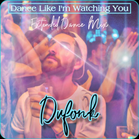 Dance Like I'm Watching You (Extended Dance Mix) | Boomplay Music