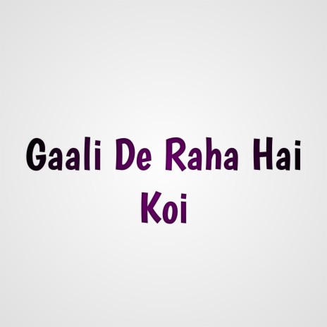 Gaali De Raha Hai Koi | Boomplay Music