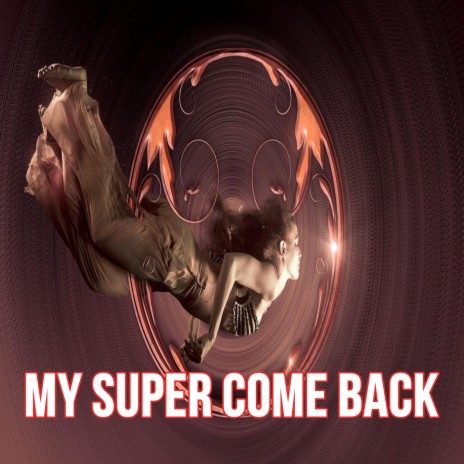 My Super Come Back | Boomplay Music