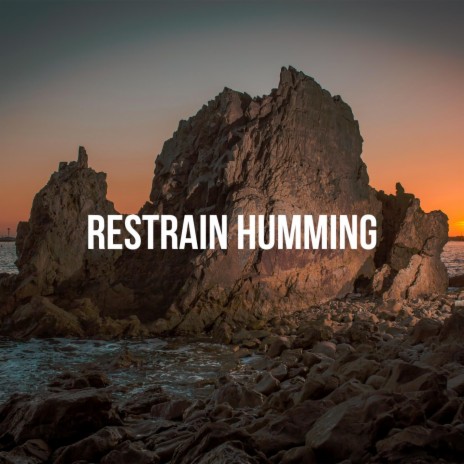 Restrain Humming