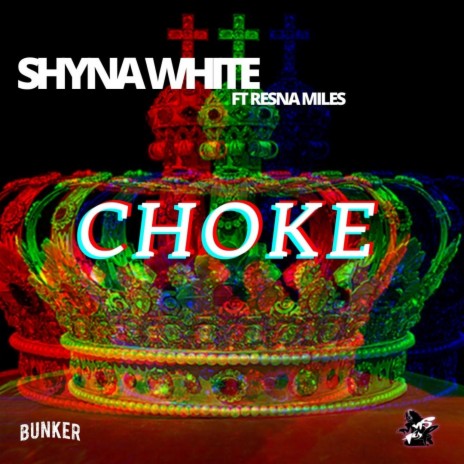 CHOKE ft. SHYNA WHITE & RESNA MILES