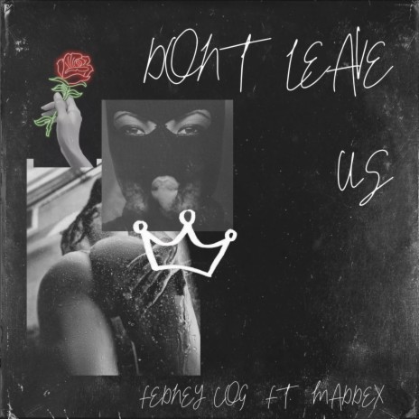 Don't Leave Us ft. Maddex | Boomplay Music