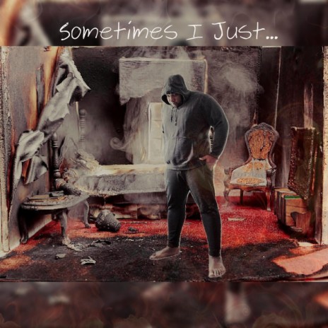Sometimes I Just... | Boomplay Music