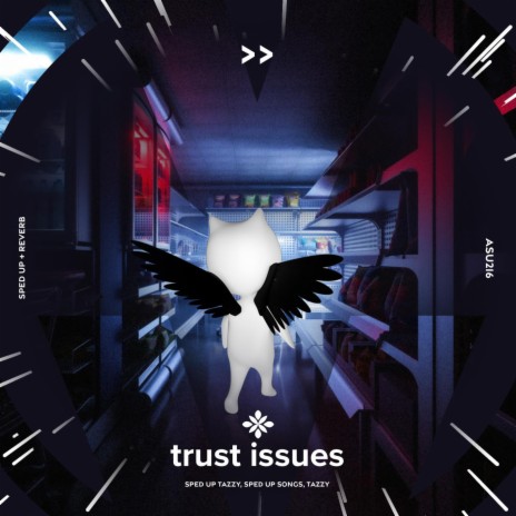 trust issues - sped up + reverb ft. fast forward >> & Tazzy