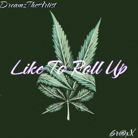 Like To Roll Up ft. 6r@xX | Boomplay Music