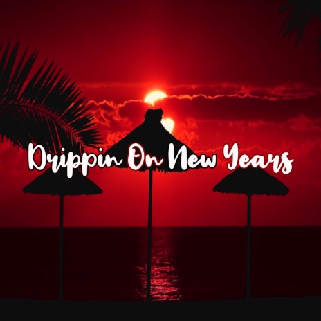 Drippin On New Years | Boomplay Music