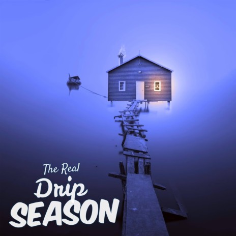 The Real Drip Season | Boomplay Music