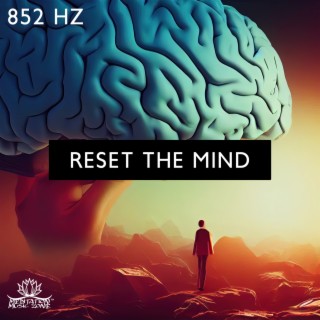 852 Hz: Reset The Mind - Cleanse Self Doubt, Fear & Self Sabotage