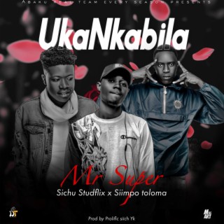 Uka Nkabila (feat. Siimpo Toloma & Sichu Sttudfllix)