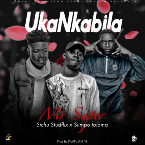 Uka Nkabila (feat. Siimpo Toloma & Sichu Sttudfllix) | Boomplay Music