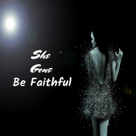 She Gone Be Faithful | Boomplay Music