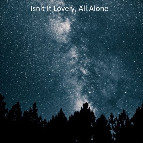 Isnt It Lovely, All Alone
