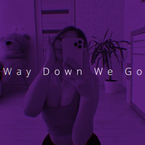 Way Down We Go (Slowed) | Boomplay Music