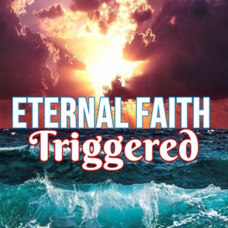 Eternal Faith Triggered | Boomplay Music