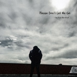 Please Don't Let Me Go