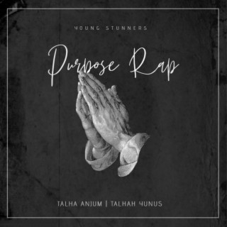 Purpose Rap ft. Talhah Yunus & Young Stunners lyrics | Boomplay Music