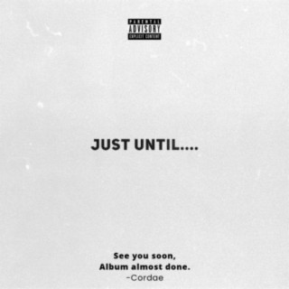 Just Until.... 🅴