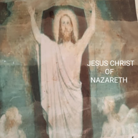 Jesus Christ of Nazareth