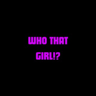 who that girl!? lyrics | Boomplay Music