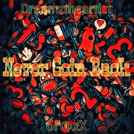 Never Goin Back ft. 6r@xX | Boomplay Music