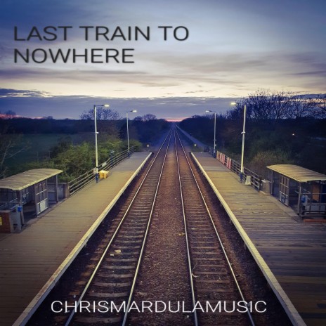 Last Train To Nowhere | Boomplay Music