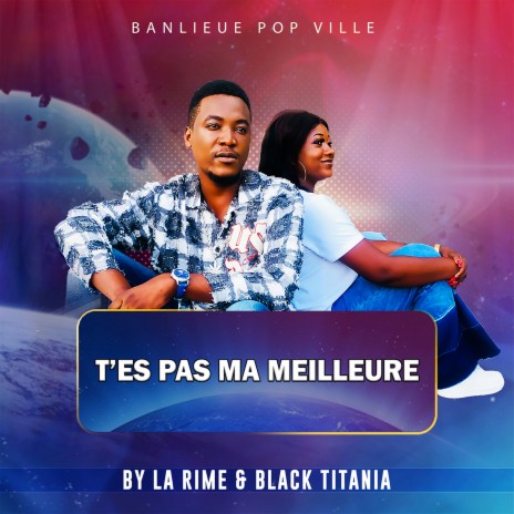 T'es Pas Ma Meilleure ft. Black Titania | Boomplay Music