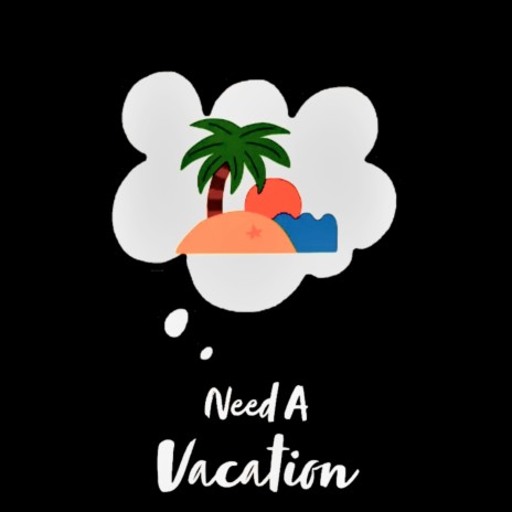 Need a Vacation | Boomplay Music