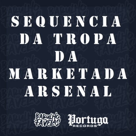 Sequencia da Tropa da Marketada - Arsenal ft. DJ DEIVÃO, Mc Kitinho, Dj Dozabri, Mc Menor do DOZE & Dj Salatiel | Boomplay Music